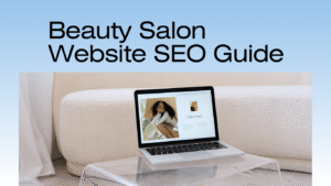 Beauty Salon Website SEO Guide: How to Rank Your Salon Website on Google